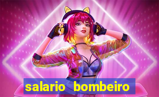 salario bombeiro militar bahia